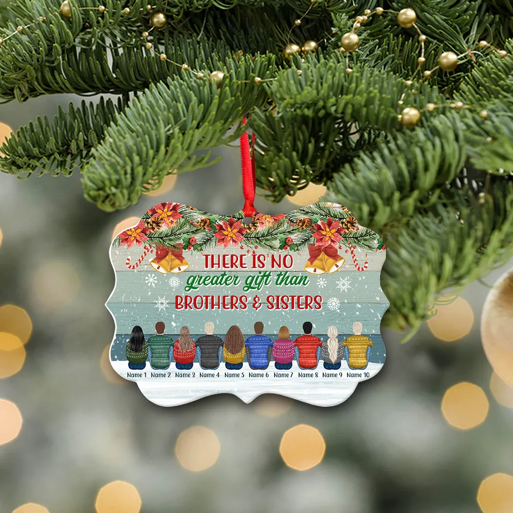 There Is No Greater Gift Than Brothers Sisters Personalized Custom Name Aluminum Ornaments Gift For Family, Daughter, Son, Best Friend Christmas Holiday